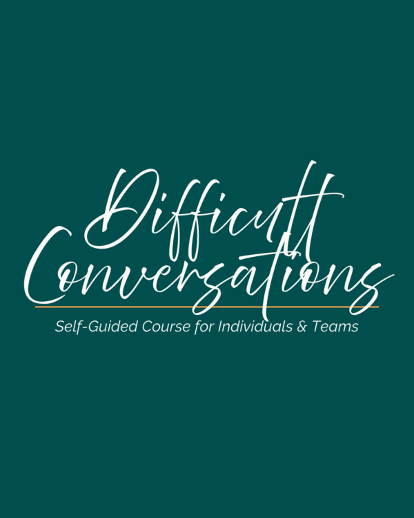 Difficult Conversations Self-Guided Course for Individuals and Teams